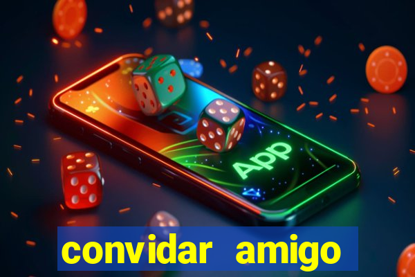 convidar amigo estrela bet